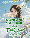 Bìa Xuyên Thành Nông Nữ Sát Phu, Tướng Quân Sủng Nàng Lên Tận Trời