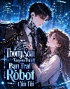 Bìa Thống Soái Xuyên Thành Bạn Trai Robot Của Tôi