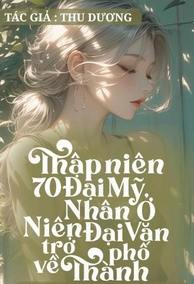 Bìa Thập Niên 70: Đại Mỹ Nhân Trở Về Thành Phố