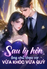 Bìa Sau Khi Ly Hôn, Tổng Tài Quỳ Gối Van Xin Người Vợ