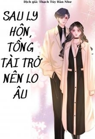 Bìa Sau Ly Hôn, Tổng Tài Trở Nên Lo Âu